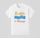 Camiseta 100% Algodão Meme Albinao - Eu Odeio Muito o Detran
